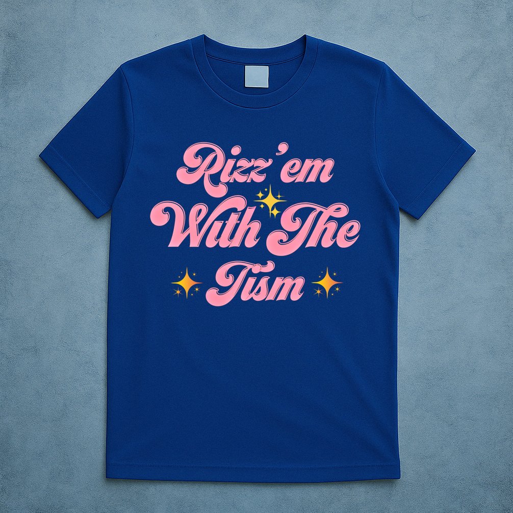 Funny Autism Quote Rizz Em With The Tism Meaningful Gift T-Shirt