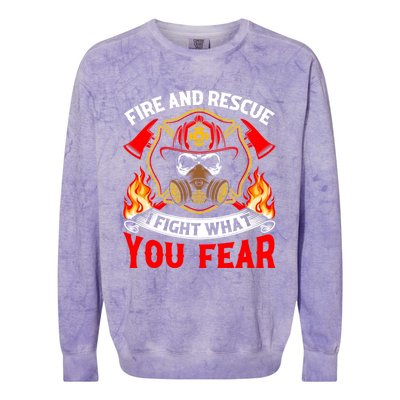 Fire And Rescue I Fight What You Fear Firefighter Fire Meaningful Gift Colorblast Crewneck Sweatshirt