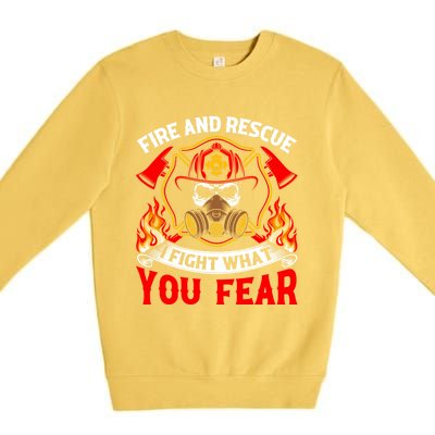 Fire And Rescue I Fight What You Fear Firefighter Fire Meaningful Gift Premium Crewneck Sweatshirt