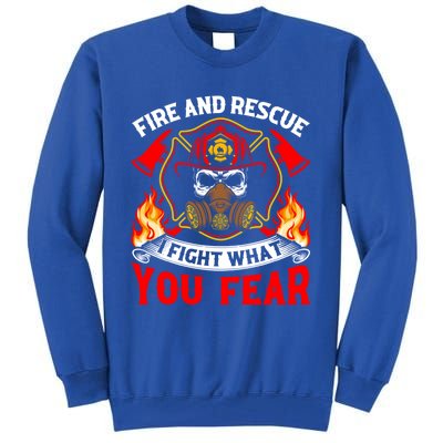 Fire And Rescue I Fight What You Fear Firefighter Fire Meaningful Gift Tall Sweatshirt