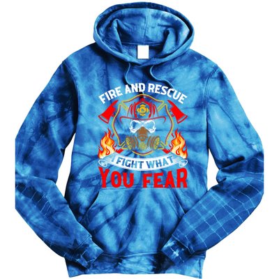 Fire And Rescue I Fight What You Fear Firefighter Fire Meaningful Gift Tie Dye Hoodie