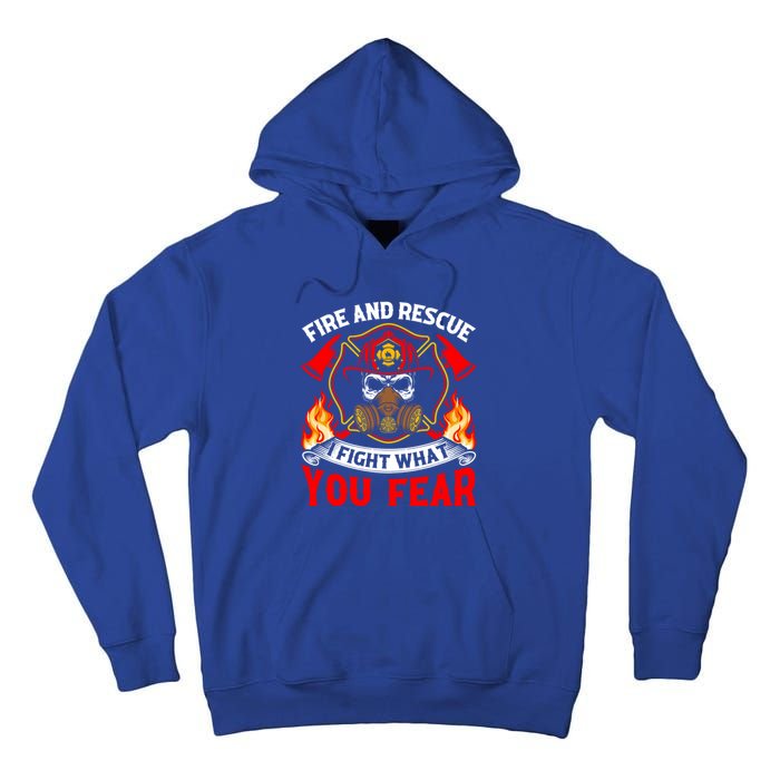 Fire And Rescue I Fight What You Fear Firefighter Fire Meaningful Gift Tall Hoodie