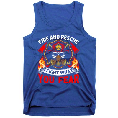 Fire And Rescue I Fight What You Fear Firefighter Fire Meaningful Gift Tank Top