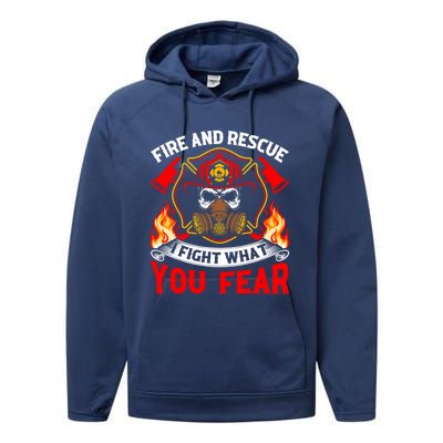 Fire And Rescue I Fight What You Fear Firefighter Fire Meaningful Gift Performance Fleece Hoodie