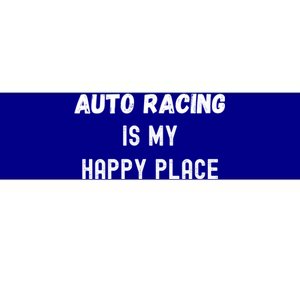 Funny Auto Racing Gift Auto Racing Is My Happy Place Gift Bumper Sticker