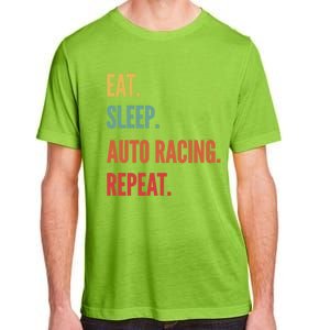 Funny Auto Racing Gift Eat Sleep Auto Racing Repeat Great Gift Adult ChromaSoft Performance T-Shirt