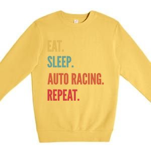 Funny Auto Racing Gift Eat Sleep Auto Racing Repeat Great Gift Premium Crewneck Sweatshirt