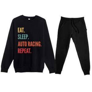 Funny Auto Racing Gift Eat Sleep Auto Racing Repeat Great Gift Premium Crewneck Sweatsuit Set