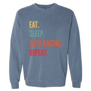 Funny Auto Racing Gift Eat Sleep Auto Racing Repeat Great Gift Garment-Dyed Sweatshirt