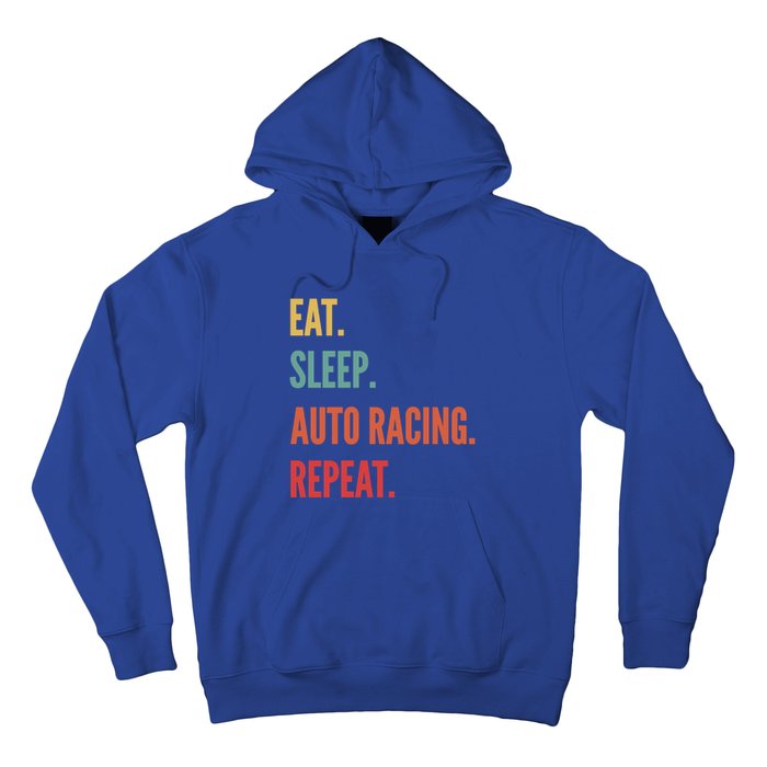 Funny Auto Racing Gift Eat Sleep Auto Racing Repeat Great Gift Hoodie