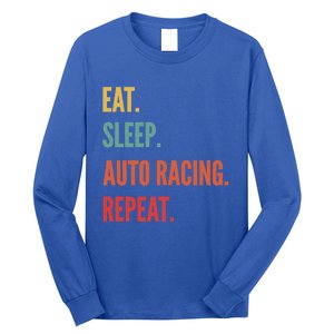 Funny Auto Racing Gift Eat Sleep Auto Racing Repeat Great Gift Long Sleeve Shirt