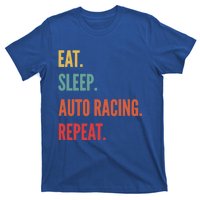 Funny Auto Racing Gift Eat Sleep Auto Racing Repeat Great Gift T-Shirt