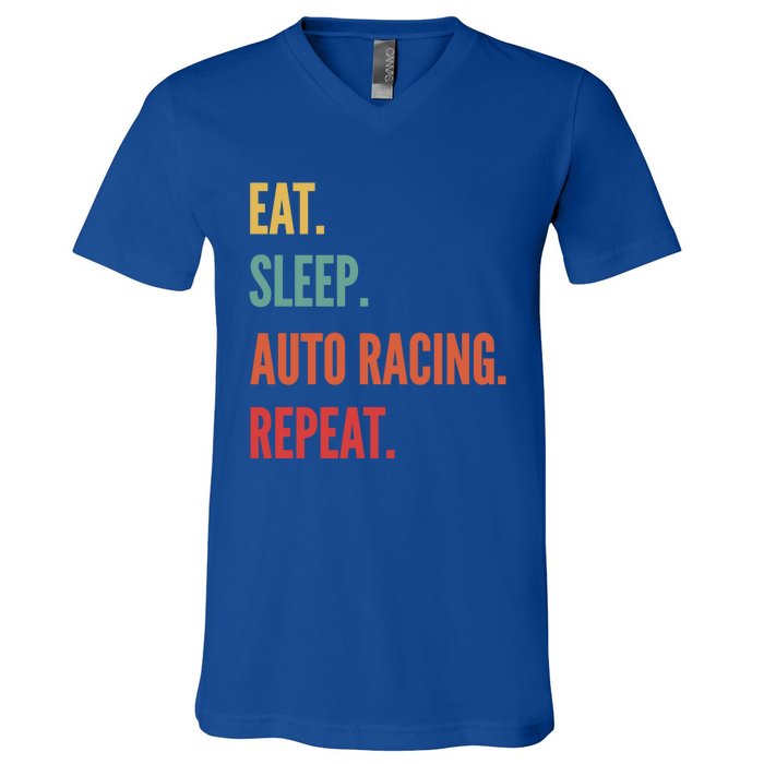 Funny Auto Racing Gift Eat Sleep Auto Racing Repeat Great Gift V-Neck T-Shirt