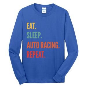 Funny Auto Racing Gift Eat Sleep Auto Racing Repeat Great Gift Tall Long Sleeve T-Shirt