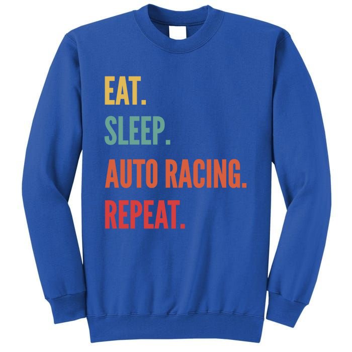 Funny Auto Racing Gift Eat Sleep Auto Racing Repeat Great Gift Tall Sweatshirt