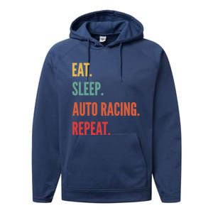 Funny Auto Racing Gift Eat Sleep Auto Racing Repeat Great Gift Performance Fleece Hoodie