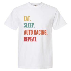 Funny Auto Racing Gift Eat Sleep Auto Racing Repeat Great Gift Garment-Dyed Heavyweight T-Shirt