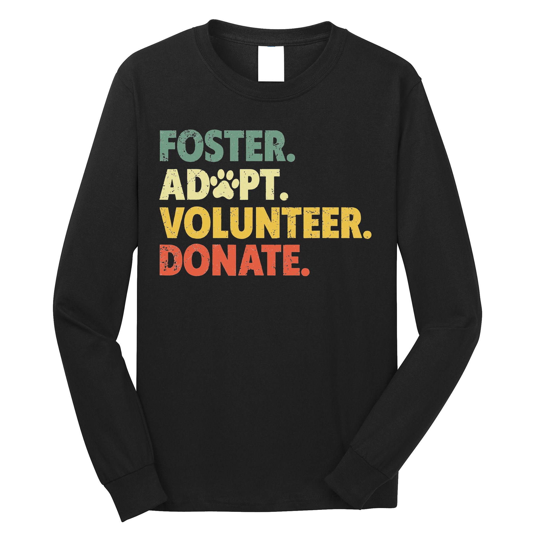 Foster Adopt Rescue Dog Lover Pet Adoption Foster To Adopt Long Sleeve Shirt
