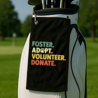 Foster Adopt Rescue Dog Lover Pet Adoption Foster To Adopt Golf Towel