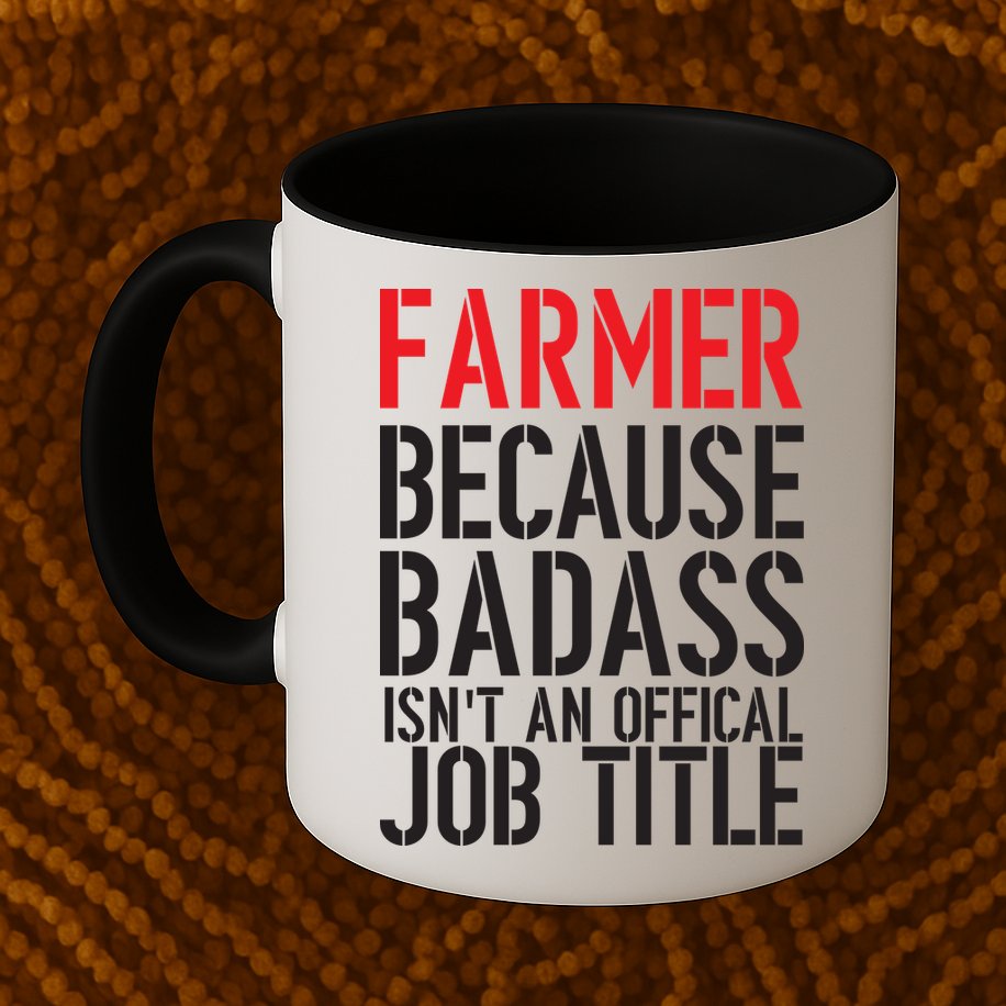 Farmer Because Badass Isn't An Official Job Title Mug