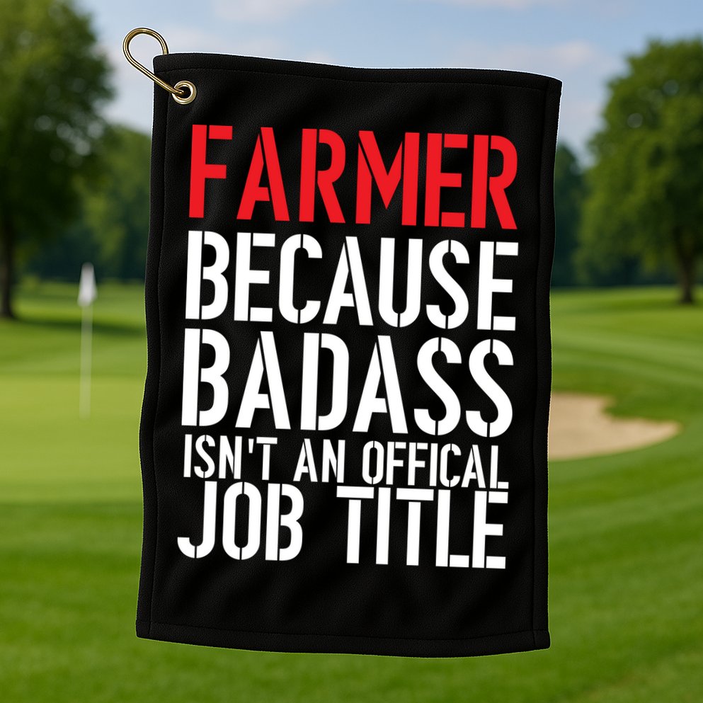 Farmer Because Badass Isn't An Official Job Title Golf Towel
