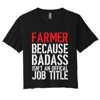 Farmer Because Badass Isn't An Official Job Title Women's Crop Top Tee