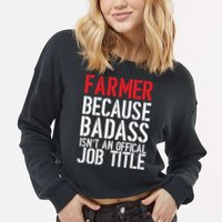Farmer Because Badass Isn't An Official Job Title Cropped Pullover Crew