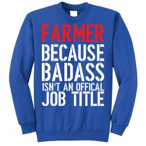 Farmer Because Badass Isn't An Official Job Title Sweatshirt