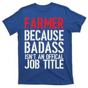 Farmer Because Badass Isn't An Official Job Title T-Shirt