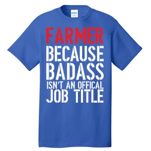 Farmer Because Badass Isn't An Official Job Title Tall T-Shirt