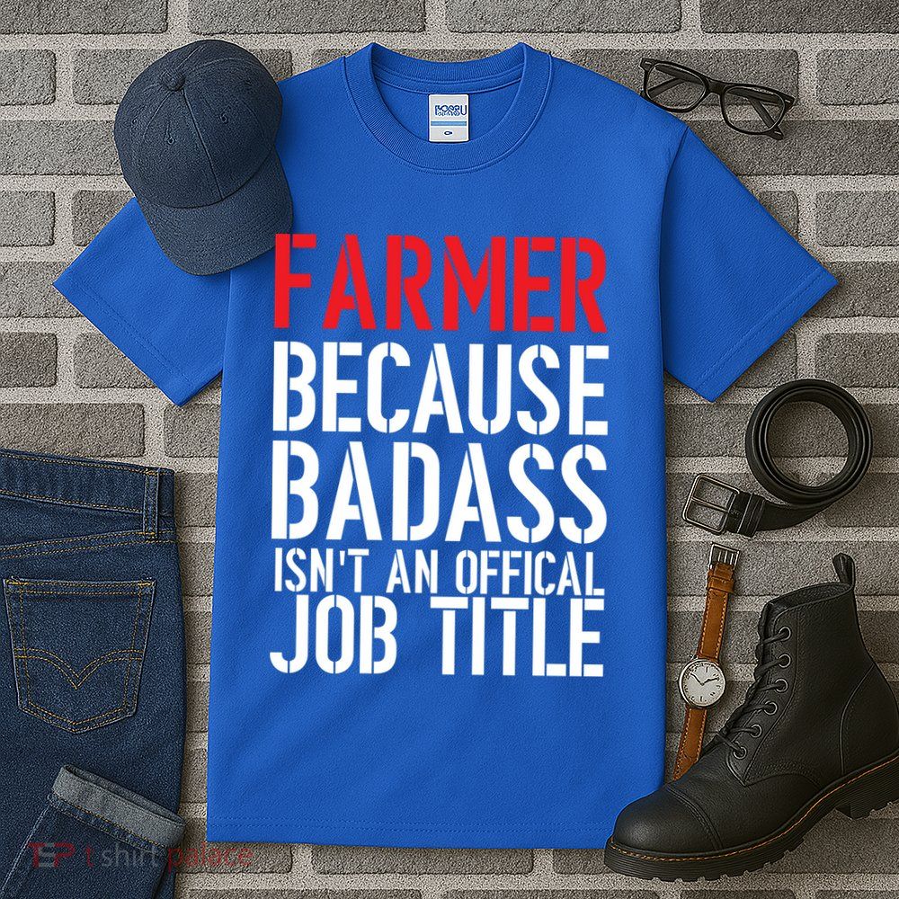 Farmer Because Badass Isn't An Official Job Title Tall T-Shirt