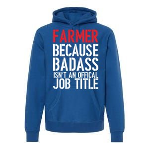 Farmer Because Badass Isn't An Official Job Title Premium Hoodie