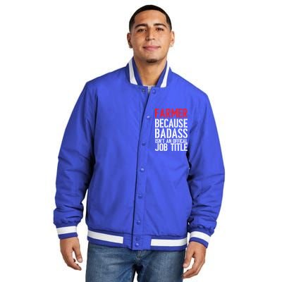 Farmer Because Badass Isn't An Official Job Title Insulated Varsity Jacket