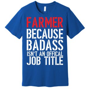 Farmer Because Badass Isn't An Official Job Title Premium T-Shirt