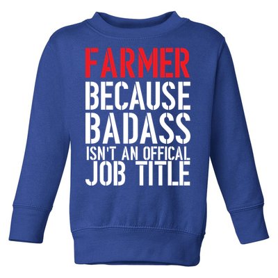 Farmer Because Badass Isn't An Official Job Title Toddler Sweatshirt