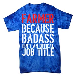 Farmer Because Badass Isn't An Official Job Title Tie-Dye T-Shirt