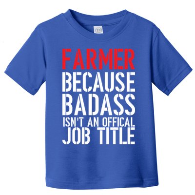 Farmer Because Badass Isn't An Official Job Title Toddler T-Shirt