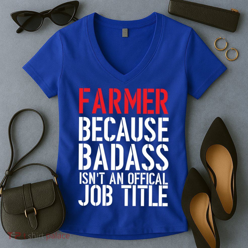 Farmer Because Badass Isn't An Official Job Title Women's V-Neck T-Shirt