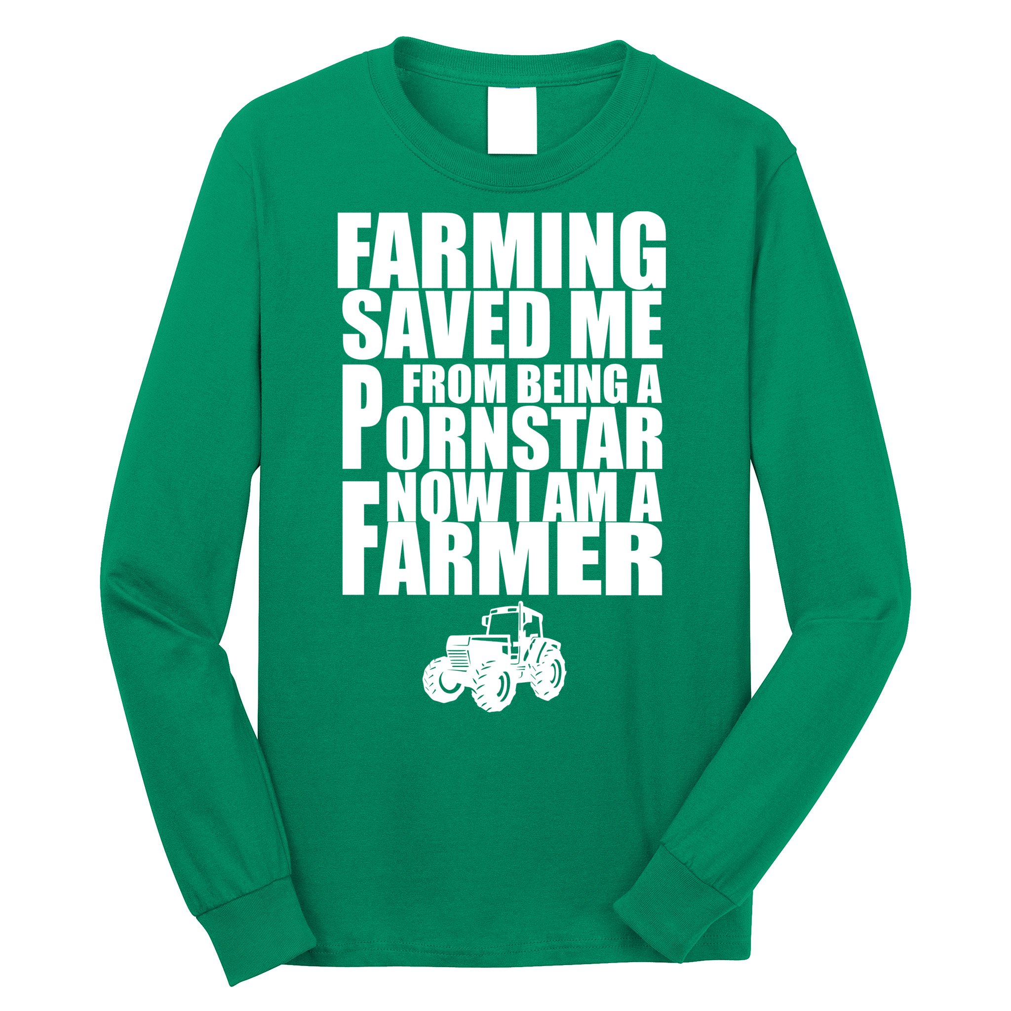 Farming Saved Me From being A Pornstar Long Sleeve Shirt