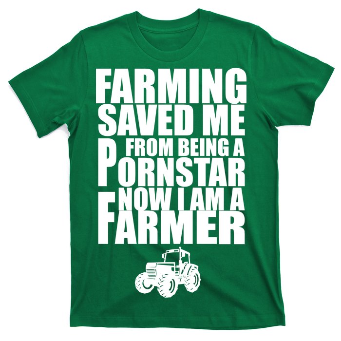 Farming Saved Me From being A Pornstar T-Shirt