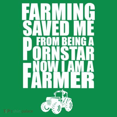 Farming Saved Me From being A Pornstar T-Shirt