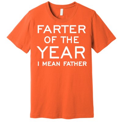 Farter Of The Year I Mean Father Premium T-Shirt