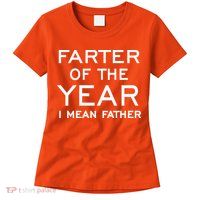 Farter Of The Year I Mean Father Womens T-Shirt