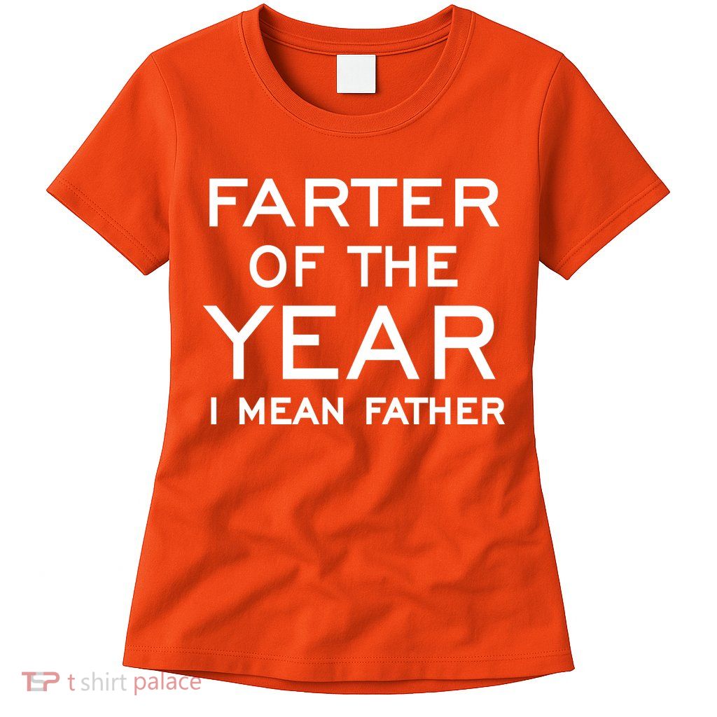 Farter Of The Year I Mean Father Womens T-Shirt