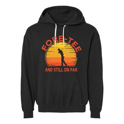 ForeTee And Still On Par Funny 40th Birthday Golfer Garment-Dyed Fleece Hoodie