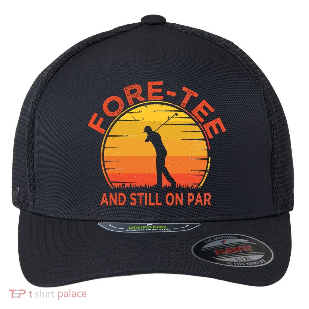 ForeTee And Still On Par Funny 40th Birthday Golfer Flexfit Unipanel Trucker Cap