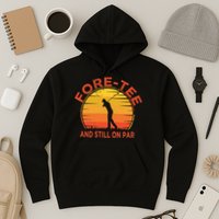 ForeTee And Still On Par Funny 40th Birthday Golfer Hoodie