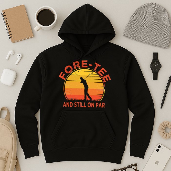 ForeTee And Still On Par Funny 40th Birthday Golfer Hoodie