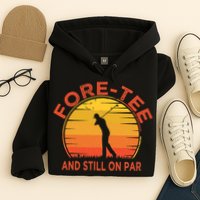 ForeTee And Still On Par Funny 40th Birthday Golfer Hoodie