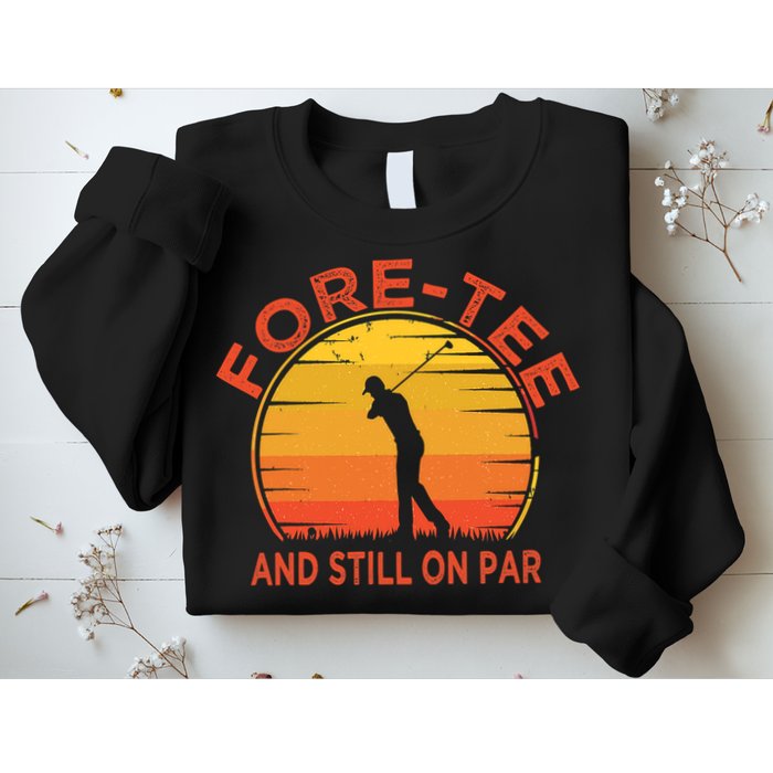 ForeTee And Still On Par Funny 40th Birthday Golfer Sweatshirt